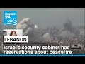 Israel's security cabinet has reservations about Lebanon ceasefire, France 24 reports • FRANCE 24