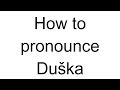 How to Pronounce Duška (Croatian)