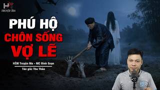 Đọc Truyện Ma: PHÚ HỘ CHÔN SỐNG VỢ LẼ – Tiếng Gõ Cửa Lúc Canh Ba Đòi Nợ Máu MC Đình Soạn Kể