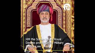 HM the Sultan issues Royal Decree promulgating Military Justice Law