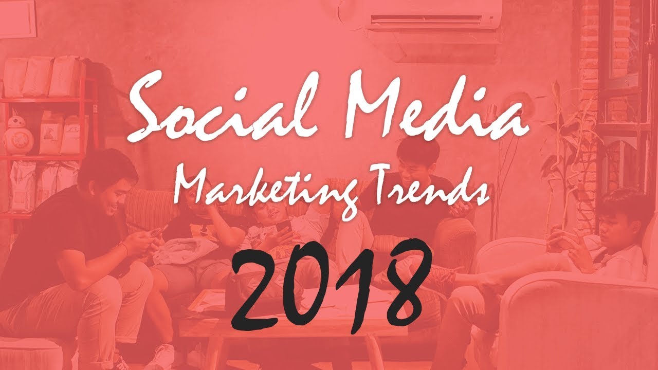 10 Social Media Marketing Trends For 2018 - YouTube