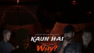 Kaun Hai || Episode 2 || Why?