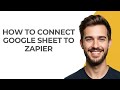 How to Connect Google Sheet to Zapier - GUIDE!