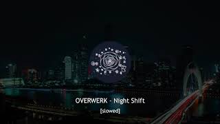 OVERWERK - Night Shift [slowed]