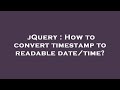 jQuery : How to convert timestamp to readable date/time?