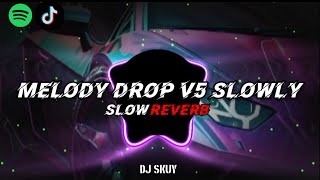 DJ MELODY DROP V5 SLOWLY MENGKANE JEDUG JEDUG FULL BASS 🔥