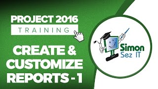 How to Create and Customize Reports in Microsoft Project 2016 - Part 1