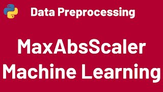 Data Preprocessing 04: MaxAbsScaler Sklearn Python | Sklearn | Python