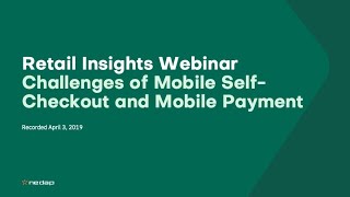 Retail Insights Webinar |  Challenges of Mobile Self-Checkout and Mobile Payment