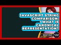 JavaScript String Comparison: What Is Canonical Representation? - JavaScript Toolkit