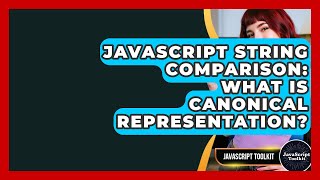 JavaScript String Comparison: What Is Canonical Representation? - JavaScript Toolkit