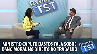 Ministro do TST Guilherme Caputo Bastos fala em entrevista sobre dano moral no Direito do Trabalho