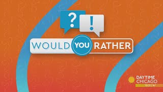 Daytime Chicago team plays 'Would You Rather?'