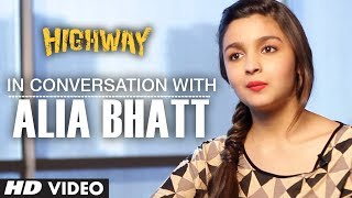 In conversation with Alia Bhatt | Highway | Releasing 21, Feb 2014