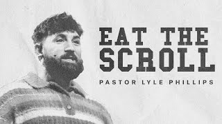 Eat The Scroll | Pastor Lyle Phillips