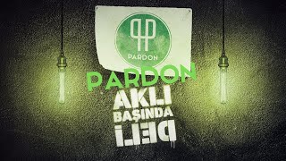 Pardon - Aklı Başında Deli