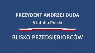 Pięć lat dla Polski Prezydenta Andrzeja Dudy – Blisko przedsiębiorców