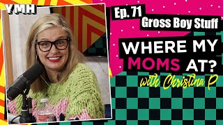 Ep. 71 Gross Boy Stuff | Where My Moms At Podcast