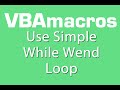 Use Simple While Wend Loop - VBA Macros - Tutorial - MS Excel 2007, 2010, 2013