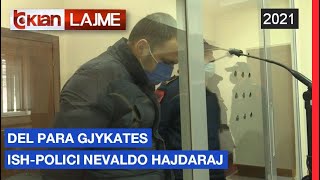 Del para gjykates ish-polici Nevaldo Hajdaraj |Lajme - News