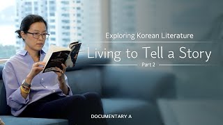 [Documentary A] Exploring Korean Literature - Living to Tell a Story. Part 2
