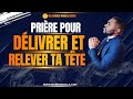 PRIÈRE POUR DÉLIVRER ET RELEVER TA TÊTE