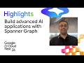 Build advanced AI applications with Spanner Graph