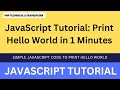 JavaScript Tutorial: Print Hello World in 1 Minutes || simple JavaScript code to print hello world