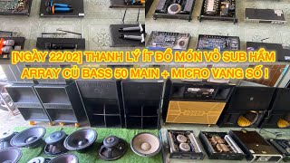 [NGÀY 22/02] THANH LÝ ÍT ĐỒ MÓN VỎ SUB HẦM ARRAY CỦ BASS 50 MAIN + MICRO VANG SỐ !