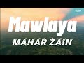 Mawlaya (lyrics) | Maher Zain |