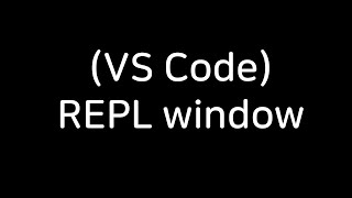 (VS Code Interface) REPL window