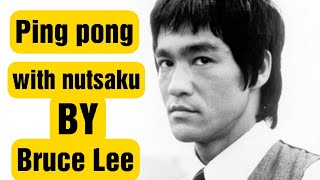 Ping pong with nutsaku by Bruce Lee