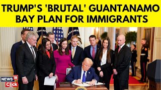 Trump News | Trump To Open Detention Centre In Guantanamo Bay | Trump Immigration News | N18G