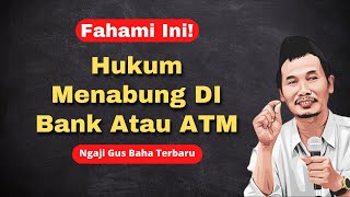 Ngaji Gus Baha Terbaru Hukum Menabung Di Bank Atau Atm