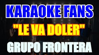 Le Va Doler - Karaoke - Grupo Frontera