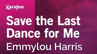 Save the Last Dance for Me - Emmylou Harris | Karaoke Version | KaraFun
