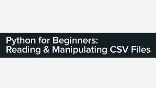 Python for Beginners: Reading & Manipulating CSV Files