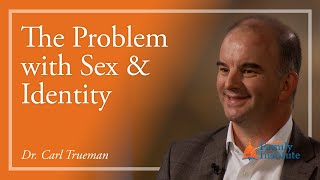 Dr. Carl Trueman: The Problem With Sex and Identity