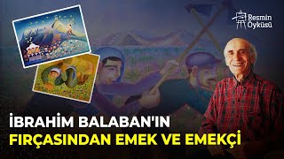 İbrahim Balaban'ın Fırçasından Emek ve Emekçi | Resmin Öyküsü