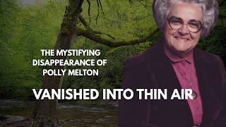 VANISHED INTO THIS AIR - The Mystifying Case of Polly Melton