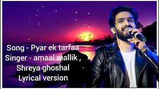 Pyaar Ek tarfaa lyrics. amaal Malik Shreya ghoshal new song lyrics. Mera Pyar Ek tarafaa song lyrics