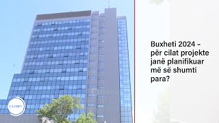 Buxheti 2024 – për cilat projekte janë planifikuar më së shumti para?