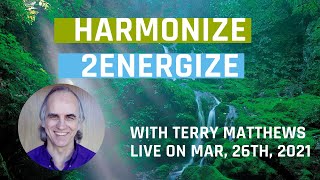 Harmonize 2Energize, with Terry Matthews - live on March, 26th, 2021