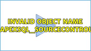 Invalid object name 'ApexSQL.ApexSQL_SourceControl.Objects'
