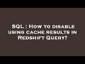 SQL : How to disable using cache results in Redshift Query?