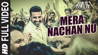 'Mera Nachan Nu' FULL VIDEO SONG | AIRLIFT | Akshay Kumar, Nimrat Kaur