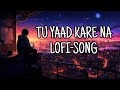 TU YAAD KARE NA LOFI--SONG. KS LOFI PRODUCTION