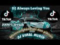 DJ ALWAYS LOVING YOU - REMIX TIK TOK VIRAL 2024 FULL BASS