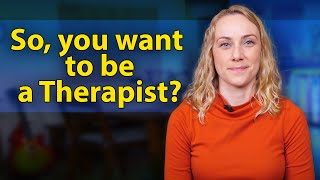Do You Want To Be A Therapist?