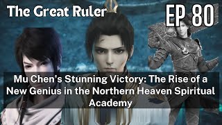 [EP80] Mu Chen's Stunning Victory: The Rise of a New Genius in the Northern Heaven Spiritual Academy